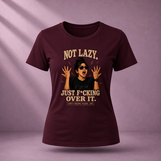 NOT LAZY. JUST F*CKING OVER IT Women's Classic Maroon T-Shirt Front